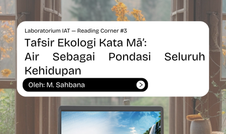 Tafsir Ekologi Kata Mā’: Air Sebagai Pondasi Seluruh Kehidupan